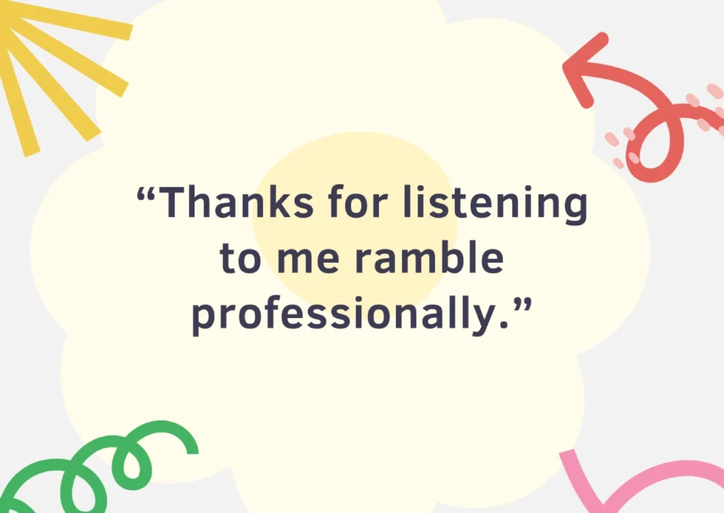 Thanks for listening to me ramble professionally