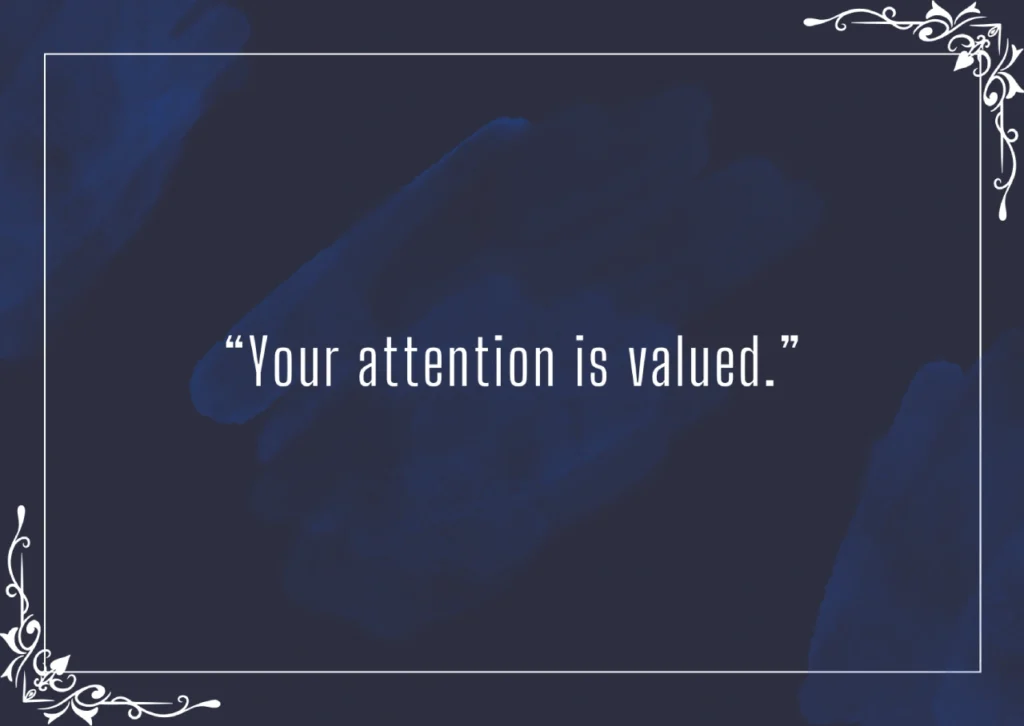Your attention is valued