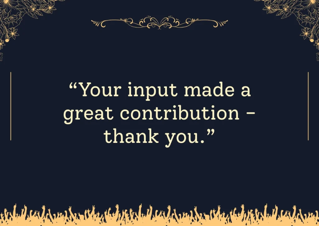 Your input made a great contribution - thank you